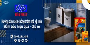 Hướng dẫn cách chống thấm nhà vệ sinh hiệu quả - Giá rẻ nhất