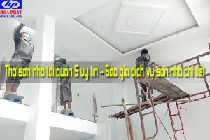 Thợ sơn nhà tại quận 5 uy tín - Báo giá dịch vụ sơn nhà chi tiết