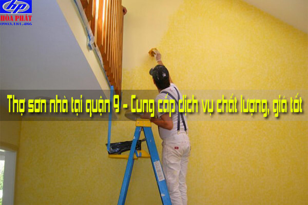 Thợ sơn nhà tại quận 9 - Cung cấp dịch vụ chất lượng, giá tốt