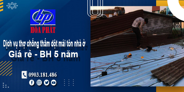 Dịch vụ thợ chống thấm dột mái tôn nhà ở Biên Hòa | BH 5 năm