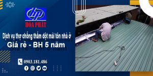 Dịch vụ thợ chống thấm dột mái tôn nhà ở Dĩ An | BH 5 năm