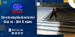 Dịch vụ thợ chống thấm dột mái tôn nhà ở Thủ Dầu Một BH 5 năm