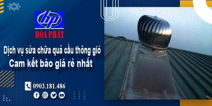 Báo giá dịch vụ sửa chữa quả cầu thông gió tại Bến Cát giá rẻ