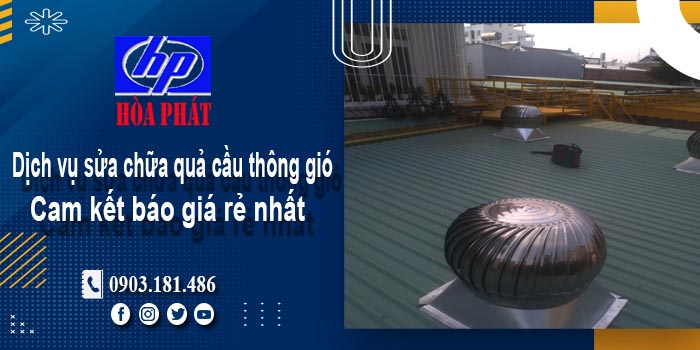 Báo giá dịch vụ sửa chữa quả cầu thông gió tại Bình Tân giá rẻ