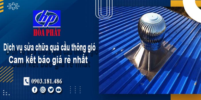 Báo giá dịch vụ sửa chữa quả cầu thông gió tại Bình Thạnh giá rẻ