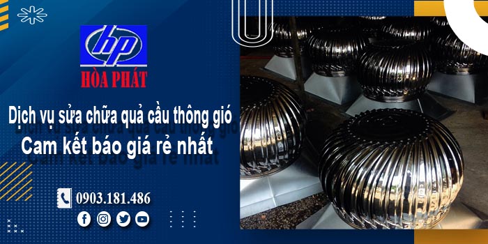 Báo giá dịch vụ sửa chữa quả cầu thông gió tại Củ Chi giá rẻ