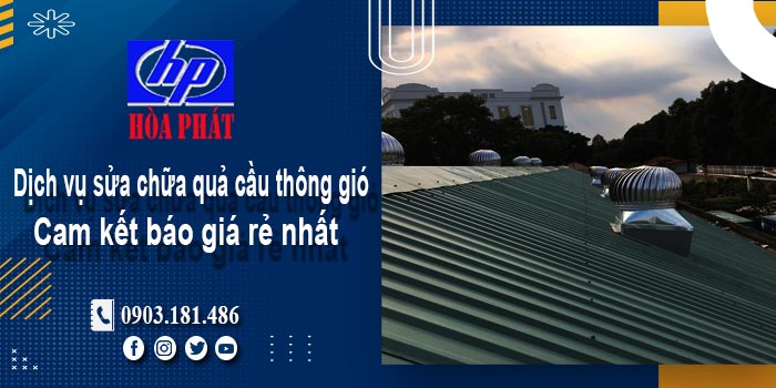 Báo giá dịch vụ sửa chữa quả cầu thông gió tại Long Khánh giá rẻ