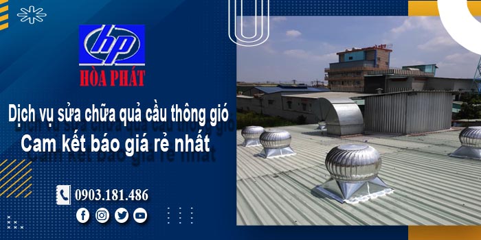 Báo giá dịch vụ sửa chữa quả cầu thông gió tại Nhà Bè giá rẻ