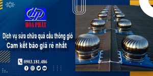 Báo giá dịch vụ sửa chữa quả cầu thông gió tại Nhơn Trạch giá rẻ