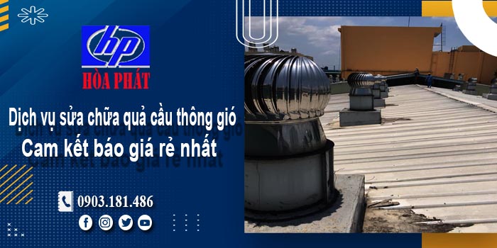 Báo giá dịch vụ sửa chữa quả cầu thông gió tại Phú Nhuận giá rẻ