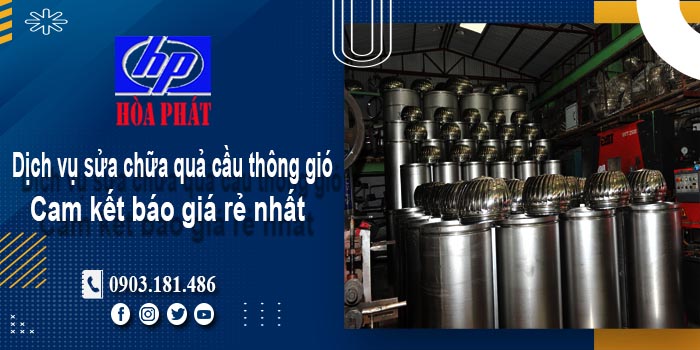 Báo giá dịch vụ sửa chữa quả cầu thông gió tại quận 11 giá rẻ