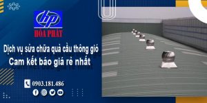 Báo giá dịch vụ sửa chữa quả cầu thông gió tại quận 4 giá rẻ