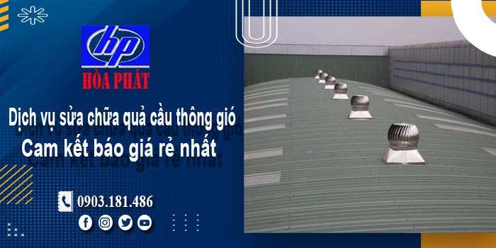 Báo giá dịch vụ sửa chữa quả cầu thông gió tại quận 4 giá rẻ