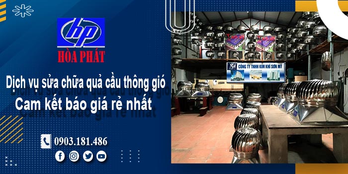 Báo giá dịch vụ sửa chữa quả cầu thông gió tại quận 7 giá rẻ