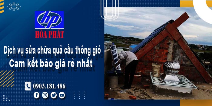 Báo giá dịch vụ sửa chữa quả cầu thông gió tại quận 8 giá rẻ