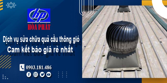 Báo giá dịch vụ sửa chữa quả cầu thông gió tại Tân Bình giá rẻ