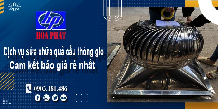 Báo giá dịch vụ sửa chữa quả cầu thông gió tại Tân Uyên giá rẻ