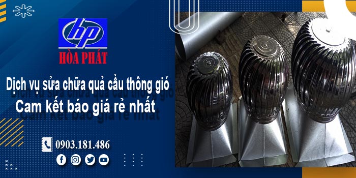 Báo giá dịch vụ sửa chữa quả cầu thông gió tại Thủ Dầu Một giá rẻ