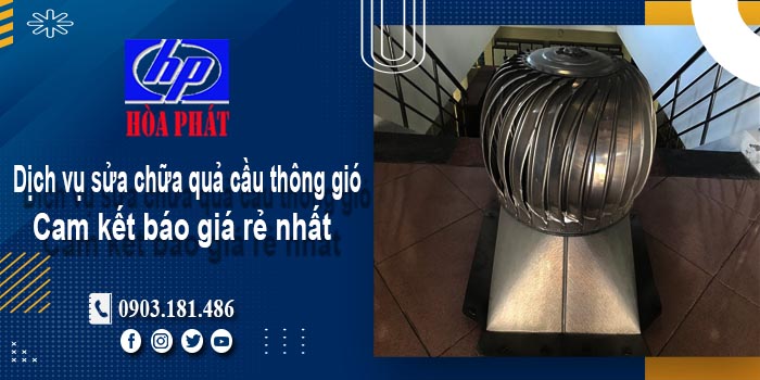 Báo giá dịch vụ sửa chữa quả cầu thông gió tại Thuận An giá rẻ