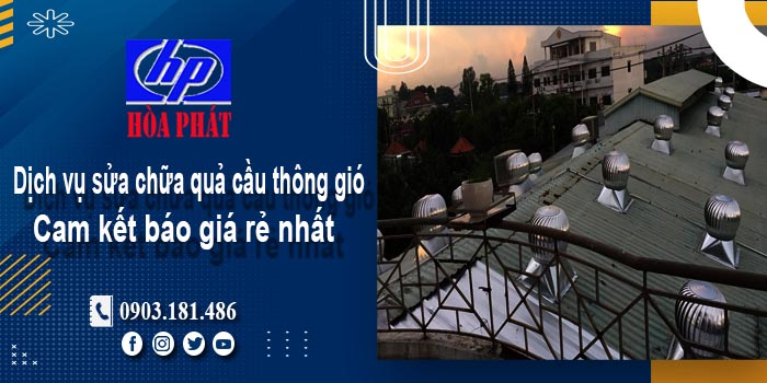 Báo giá dịch vụ sửa chữa quả cầu thông gió tại Tp Biên Hoà giá rẻ