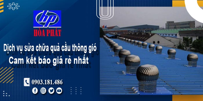 Báo giá dịch vụ sửa chữa quả cầu thông gió tại Tp Tân An giá rẻ