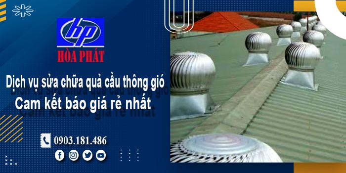 Báo giá dịch vụ sửa chữa quả cầu thông gió tại Vũng Tàu giá rẻ