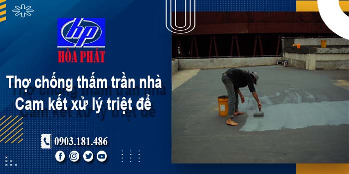 Thợ chống thấm trần nhà tại Bình Thạnh -【Cam kết xử lý triệt để】