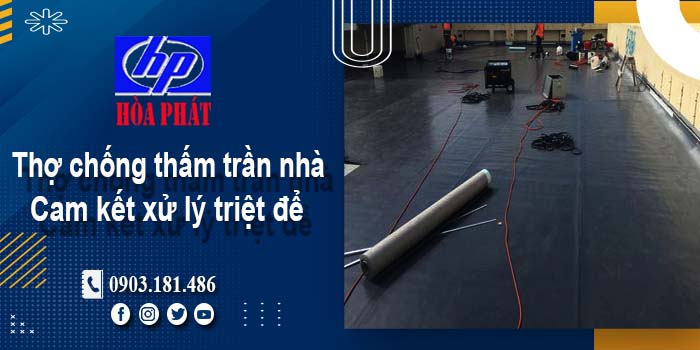 Thợ chống thấm trần nhà tại Long An -【Cam kết xử lý triệt để】