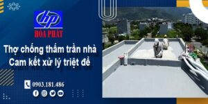 Thợ chống thấm trần nhà tại Long Khánh -【Cam kết xử lý triệt để】