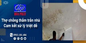 Thợ chống thấm trần nhà tại Quận 1 -【Cam kết xử lý triệt để】