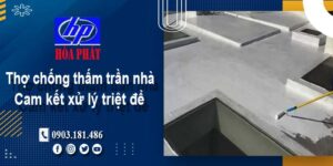 Thợ chống thấm trần nhà tại Quận 10 -【Cam kết xử lý triệt để】