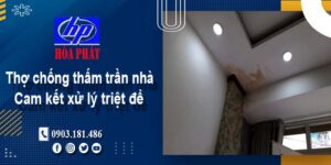 Thợ chống thấm trần nhà tại Quận 12 -【Cam kết xử lý triệt để】