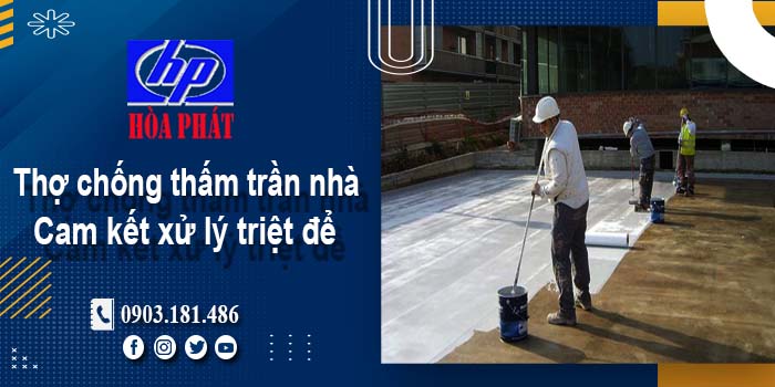 Thợ chống thấm trần nhà tại Quận 2 -【Cam kết xử lý triệt để】