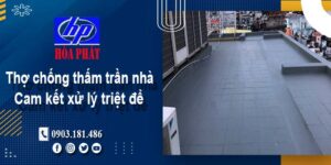 Thợ chống thấm trần nhà tại Quận 3 -【Cam kết xử lý triệt để】