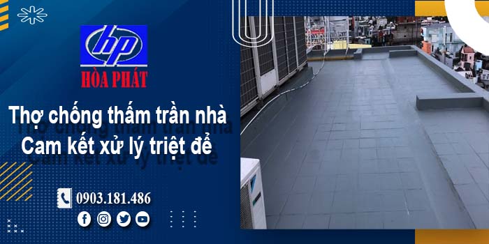 Thợ chống thấm trần nhà tại Quận 3 -【Cam kết xử lý triệt để】