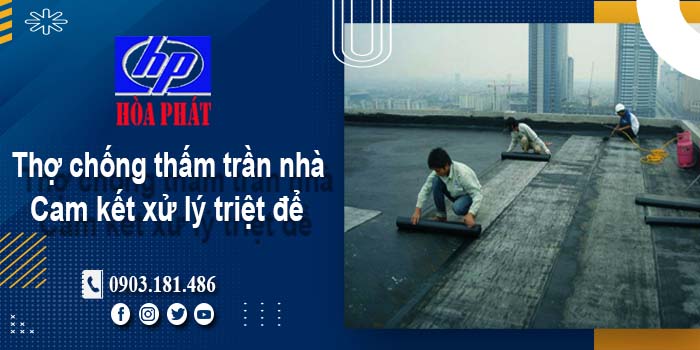 Thợ chống thấm trần nhà tại Quận 4 -【Cam kết xử lý triệt để】