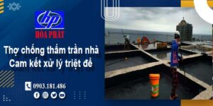 Thợ chống thấm trần nhà tại Quận 7 -【Cam kết xử lý triệt để】