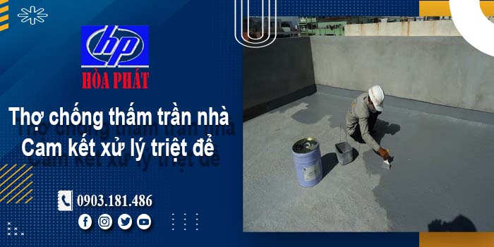 Thợ chống thấm trần nhà tại Quận 9 -【Cam kết xử lý triệt để】