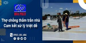 Thợ chống thấm trần nhà tại Tân Bình -【Cam kết xử lý triệt để】