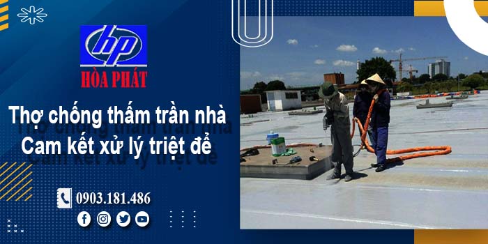 Thợ chống thấm trần nhà tại Tân Bình -【Cam kết xử lý triệt để】