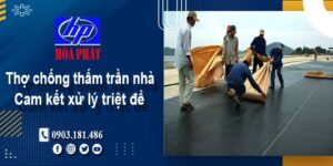 Thợ chống thấm trần nhà tại Tân Phú -【Cam kết xử lý triệt để】