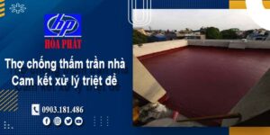 Thợ chống thấm trần nhà tại Tây Ninh -【Cam kết xử lý triệt để】