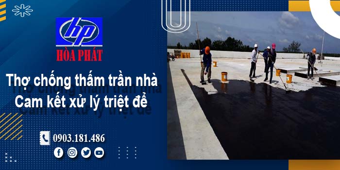 Thợ chống thấm trần nhà tại Thủ Đức -【Cam kết xử lý triệt để】