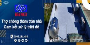 Thợ chống thấm trần nhà tại TpHCM -【Cam kết xử lý triệt để】